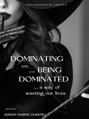 cover image of DOMINATING AND BEING DOMINATED ... a way of wasting our lives